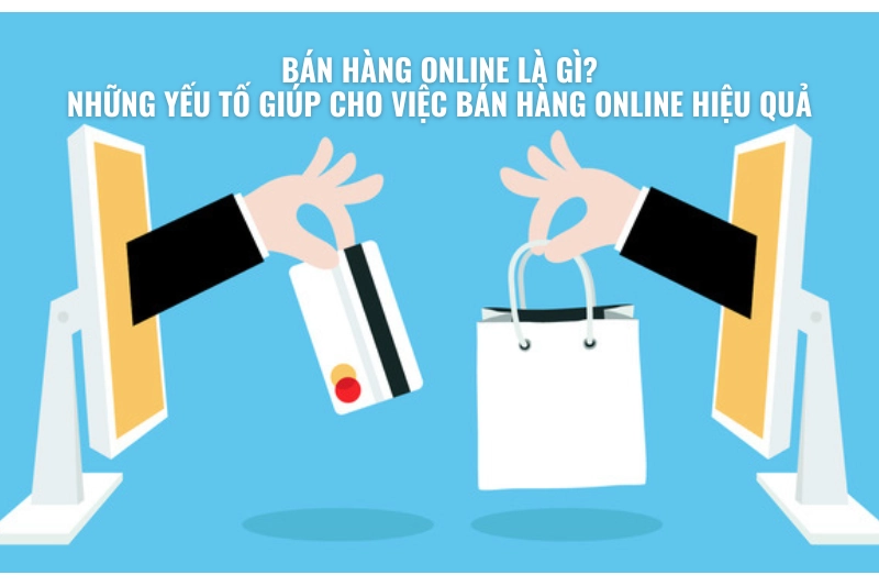 Tại sao nên Bán Hàng Online và Cách Bán Hàng Online Hiệu Quả - 7Mart.vn